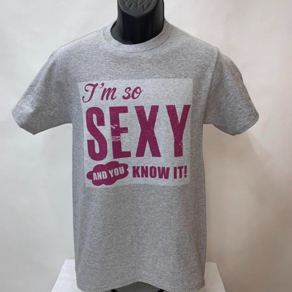 I'm So Sexy & You Know It t-shirt - Small - 6XL